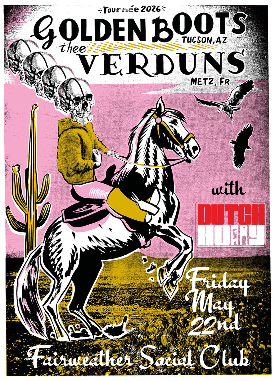 Golden Boots of Tucson, AZ and Thee Verduns of Metz, France with Dutch Holly Friday May 22nd at Fairweather Social Club
